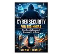 Cybersecurity for Beginners: Cyber Security Basics and Cybersecurity for Teens