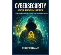 CYBERSECURITY FOR BEGINNERS: Learn to Protect Yourself And Business Online