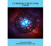 Cybersecurity For Cisos: A Practical Risk Management Framework