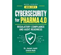 Cybersecurity for Pharma 4.0: Regulatory Compliance and Audit Readiness: 2