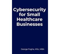 Cybersecurity for Small Healthcare Businesses: A Practical Guide to HIPAA, Risk, and Reasonable Safeguards