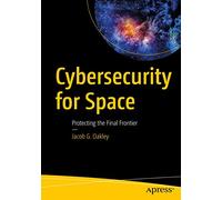 Cybersecurity for Space: Protecting the Final Frontier