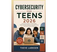 Cybersecurity for Teens 2026: A Practical Guide to Online Safety, Digital Identity Protection, Scam Awareness, and Smart Internet Habits
