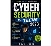 Cybersecurity for teens 2026: A practical guide to staying safe online, protecting personal data, avoiding digital threats, and building smart internet habits