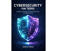 Cybersecurity for Teens: Activities and Lessons for Online Safety, Privacy, and Digital Security