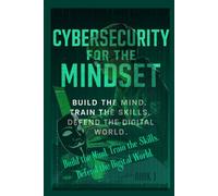 Cybersecurity for the Mindset: Building the Mental Framework for Digital Defense
