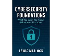 Cybersecurity Foundations: What You Wish You Know Before Your First Cert