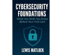 Cybersecurity Foundations: What You Wish You Know Before Your First Cert