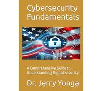 Cybersecurity Fundamentals: A Comprehensive Guide to Understanding Digital Security