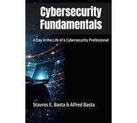 Cybersecurity Fundamentals: A Day in the Life of a Cybersecurity Professional
