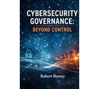 Cybersecurity Governance: Beyond Control: Reframing Information Security Governance for a Distributed World
