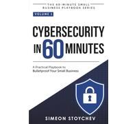 Cybersecurity in 60 Minutes: A Practical Playbook to Bulletproof Your Small Business