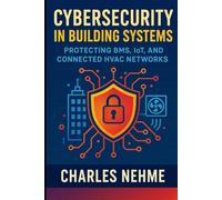 Cybersecurity in Building Systems - Protecting BMS, IoT, and Connected HVAC Networks