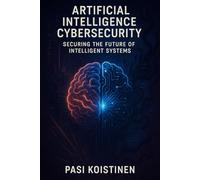 Cybersecurity in the Age of Artificial Intelligence: Securing the Future of Intelligent Systems