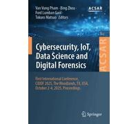 Cybersecurity, IoT, Data Science and Digital Forensics: First International Conference, CIDDF 2025, The Woodlands, TX, USA, October 2-4, 2025, Proceedings