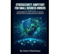 Cybersecurity Jumpstart for Small Business Owners: Your Essential First Steps to Digital Protection & Compliance on a Budget