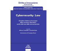Cybersecurity law. Disciplina italiana ed europea della sicurezza cibernetica anche alla luce delle norme tecniche