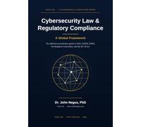 Cybersecurity Law & Regulatory Compliance: A Global Framework: The definitive practitioner guide to NIS2, GDPR, DORA, the Budapest Convention, and the EU AI Act