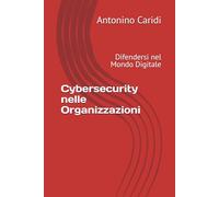 Cybersecurity nelle Organizzazioni: Difendersi nel Mondo Digitale