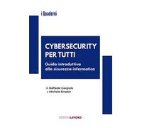Cybersecurity per tutti. Guida alla sicurezza informatica e alle nuove professioni