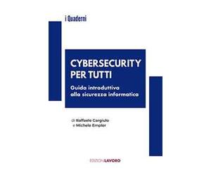 Cybersecurity per tutti. Guida alla sicurezza informatica e alle nuove professioni