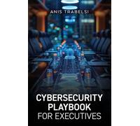 Anis Trabelsi Cybersecurity Playbook for Executives (Tascabile)
