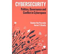 Cybersecurity: Politics, Governance and Conflict in Cyberspace
