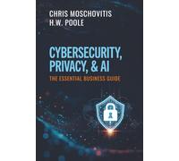 Cybersecurity, Privacy, & AI: The Essential Business Guide