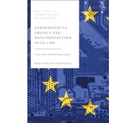 Cybersecurity, Privacy and Data Protection in EU Law: A Law, Policy and Technology Analysis