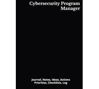 Cybersecurity Program Manager: Journal, Notes, Ideas, Actions, Priorities, Checklists, Log | Tool for Daily Goal Setting Tracker | Time Management | ... | Project Office Book Gifts for Meetings