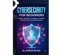 CYBERSECURITY: Protect Yourself from Malware, Phishing, Identity Theft, and Data Breaches
