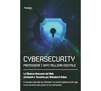 CYBERSECURITY PROTEGGERE I DATI NELL'ERA DIGITALE: Strategie per una Difesa Digitale Efficace - Proteggere i Dati nella Era delle Minacce ... - Strumenti e Tecniche per Difendersi Online