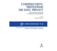Cybersecurity, protezione dei dati, privacy. Temi, nozioni, applicazioni. Un approccio interdisciplinare