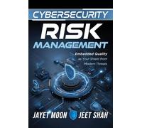 Cybersecurity Risk Management: Embedded Quality as Your Shield from Modern Threats