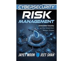 Cybersecurity Risk Management: Embedded Quality as Your Shield from Modern Threats