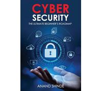 Cybersecurity: The Ultimate Beginner's Roadmap