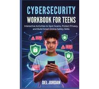 CYBERSECURITY WORKBOOK FOR TEENS: Interactive Activities to Spot Scams, Protect Privacy, and Build Smart Online Safety Skills