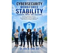 CYBERSECURITY WORKFORCE STABILITY: TURNOVER, IMPACT AND SOLUTIONS