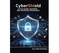 CyberShield. La tua guida completa alla sicurezza informatica