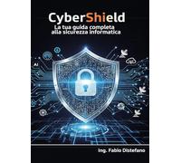 CyberShield. La tua guida completa alla sicurezza informatica
