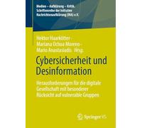 Cybersicherheit und Desinformation: Herausforderungen für die digitale Gesellschaft mit besonderer Rücksicht auf vulnerable Gruppen