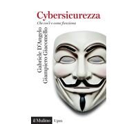 CYBERSICUREZZA. - D'ANGELO GABRIELE, GIACOMELLO GIAMPIERO - Il Mulino