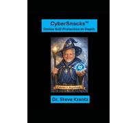 CyberSnacks™: The Complete Guide to Cyber Self Protection!