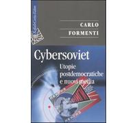 Cybersoviet. Utopie postdemocratiche e nuovi media - Formenti Carlo