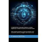 CYBERSPACE: Manuale di Sopravvivenza Digitale per Cittadini, Scuole e Forze dell'Ordine: Dalle trappole quotidiane al cybercrime globale: come riconoscere i pericoli, proteggere i dati e usare la rete
