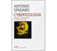 Cyberteologia. Pensare il cristianesimo al tempo della rete
