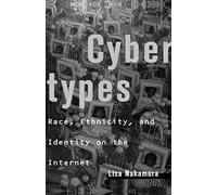 Cybertypes: Race, Ethnicity, and Identity on the Internet