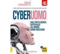 Cyberuomo. Dall'intelligenza artificiale all'ibrido uomo-macchina. L'alba del transumanesimo e il tramonto dell'umanità
