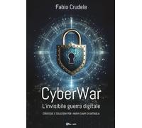 Libri Crudele Fabio - Cyberwar. L'invisibile Guerra Digitale. Strategie E Soluzi