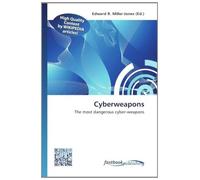 Cyberweapons: The most dangerous cyber-weapons